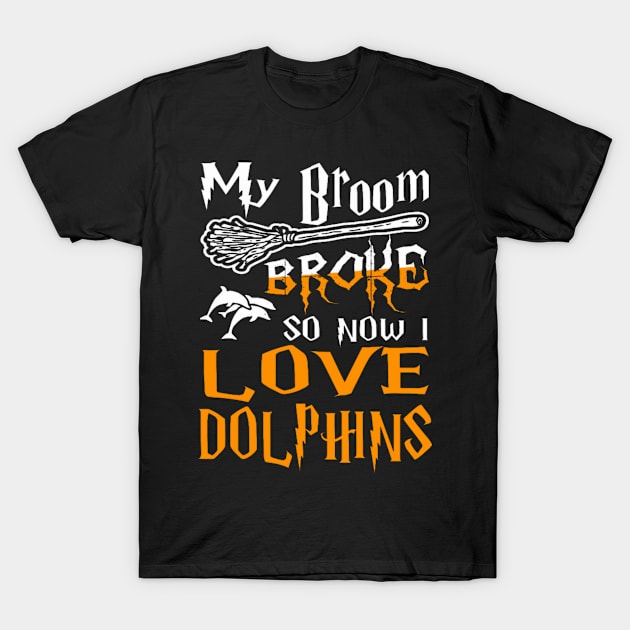 My Broom Broke So Now I Love Dolphins Halloween T-Shirt by centricom